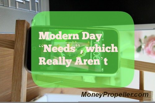 Modern Day “Needs”, which Really Aren’t