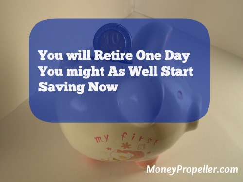 You will Retire One Day You might As Well Start Saving Now