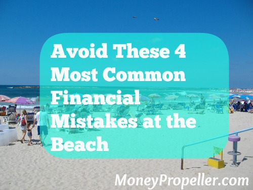 Avoid These 4 Most Common Financial Mistakes at the Beach