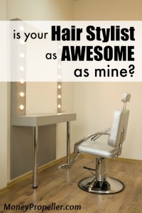 Is your hair stylist as awesome as mine? Getting a hair cut is paying for an experience, and mine knows how to make it a great experience! Plus, it costs the same as everywhere else.