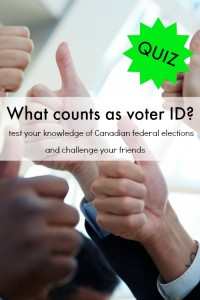What counts as voter ID? Test your knowledge of Canadian federal elections and challenge your friends!