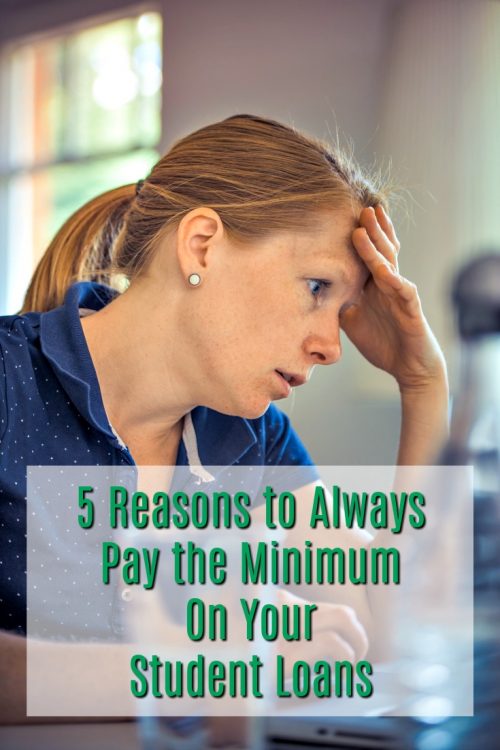 5 Reasons to Always Pay the Minimum On Your Student Loans
