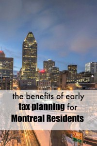 The benefits of early tax planning for Montreal Residents